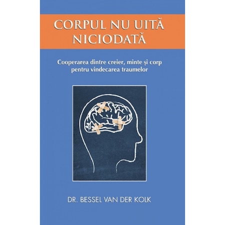 Coperta cărții Corpul nu uită niciodată (The Body Keeps the Score) de Bessel van der Kolk